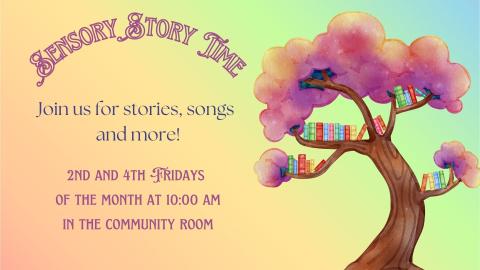 Join us for stories, songs, and play the 2nd and 4th Fridays of the month at 10:00 am in the Community Room.  Sensory Story Time is for all children and abilities up to age 12. Registration is required. Attendance is limited to 12 families